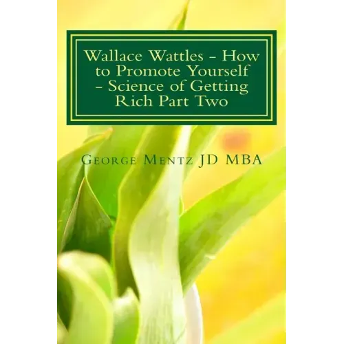 Wallace Wattles - How to Promote Yourself - Science of Getting Rich Part Two: The Secret Last Book - Science of Getting Rich Part Two