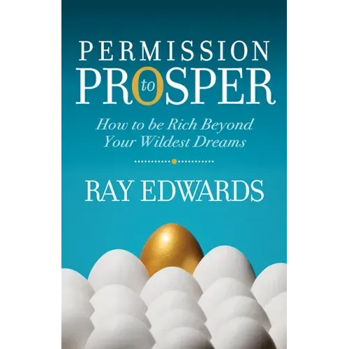Permission to Prosper: How to Be Rich Beyond Your Wildest Dreams
