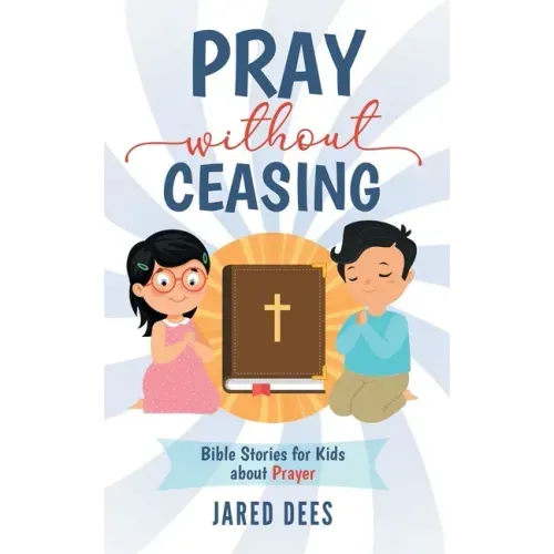 Pray without Ceasing: Bible Stories for Kids about Prayer