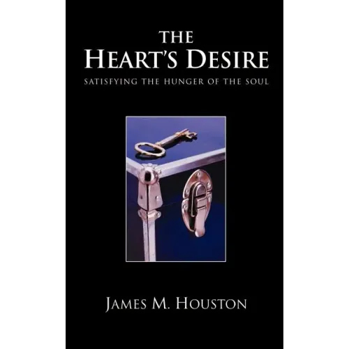 The Heart's Desire: Satisfying the Hunger of the Soul