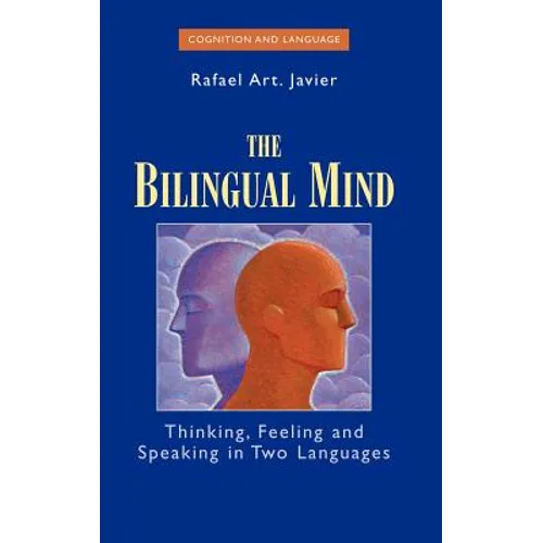 The Bilingual Mind: Thinking, Feeling and Speaking in Two Languages