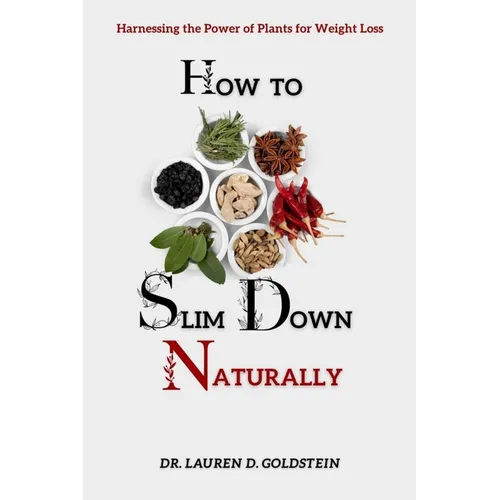 How to Slim Down Naturally: . Harnessing the Power of Plants for Weight Loss