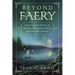 Beyond Faery: Exploring the World of Mermaids, Kelpies, Goblins & Other Faery Beasts