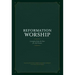 Reformation Worship: Liturgies from the Past for the Present