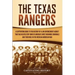 The Texas Rangers: A Captivating Guide to the History of a Law Enforcement Agency That Has Helped Stop Some of America's Most Infamous Cr