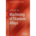 Machining of Titanium Alloys