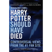 Mugglenet.com's Harry Potter Should Have Died: Controversial Views from the #1 Fan Site