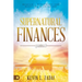 Supernatural Finances: Heaven's Blueprint for Blessing and Increase