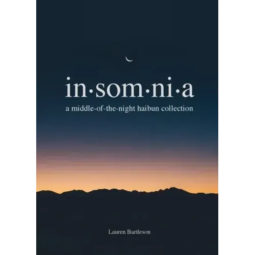 Insomnia: A Middle-of-the-Night Haibun Collection