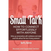 Small Talk: How to Connect Effortlessly With Anyone, Strike Up Conversations with Confidence and Make Small Talk Without the Fear of Being Awkward
