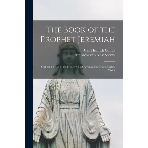 The Book of the Prophet Jeremiah: Critica; Edition of the Hebrew Text Arranged in Chronological Order