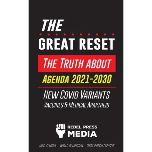 The Great Reset!: The Truth about Agenda 2021-2030, New Covid Variants, Vaccines & Medical Apartheid - Mind Control - World Domination -