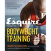 The Esquire Guide to Bodyweight Training: Calisthenics to Look and Feel Your Best from the Boardroom to the Bedroom
