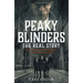 Peaky Blinders: The Real Story: The Real Story Behind the Next Generation of British Gangsters