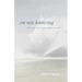 On Not Knowing: How to Love and Other Essays