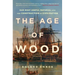 The Age of Wood: Our Most Useful Material and the Construction of Civilization