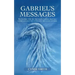 Gabriel's Messages: Encounters with the Archangel Gabriel that will inspire and help you understand the divine universe.