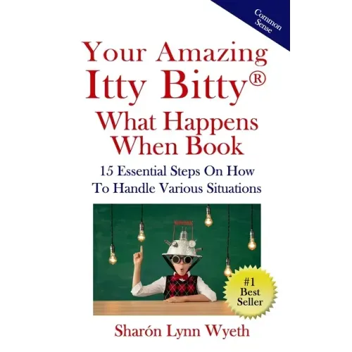 Your Amazing Itty Bitty(R) What Happens When Book: 15 Essential Steps On How To Handle Various Situations