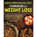 Mediterranean Diet Cookbook for Weight Loss: The Ultimate Guide of Mediterranean Diet for Everyone to Lose Weight Fast, Improve Your Living and Be Lon