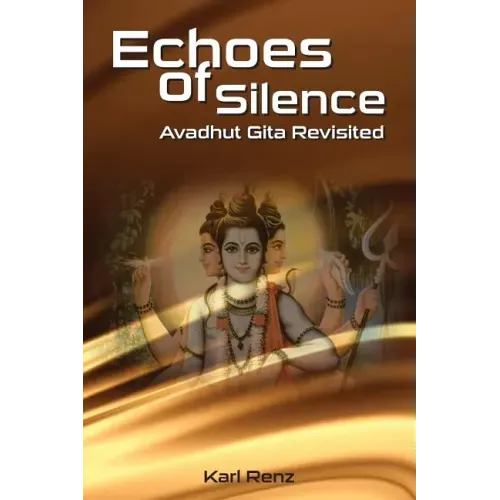 Echoes Of Silence Avadhut Gita Revisited