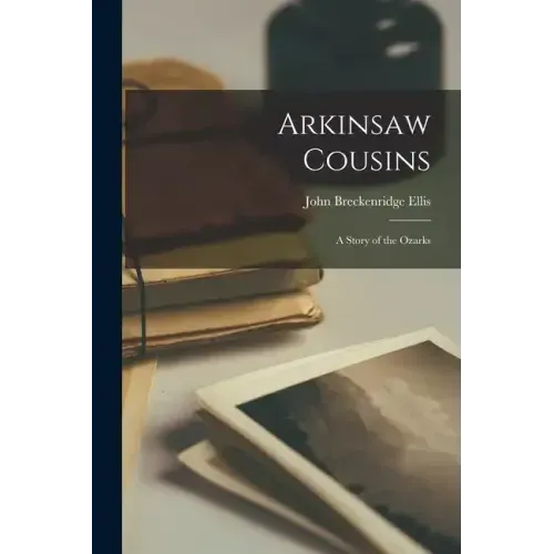 Arkinsaw Cousins: A Story of the Ozarks