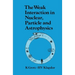 The Weak Interaction in Nuclear, Particle, and Astrophysics