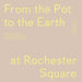 From the Pot to the Earth at Rochester Square: Clay, Garden, and Food: A Composition of Artworks, Dinners, Words, and People