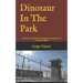 Dinosaur In The Park: Adventure Behind The Walls And Inside The Criminal Mind
