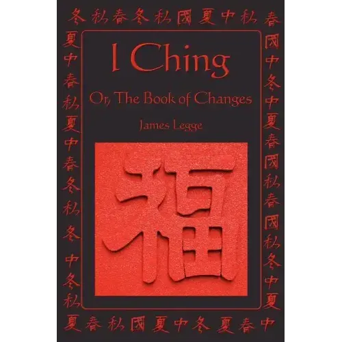 I Ching: Or, the Book of Changes