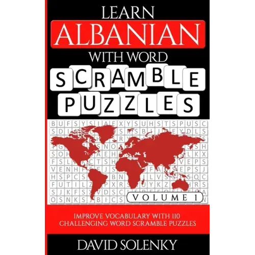 Learn Albanian with Word Scramble Puzzles Volume 1: Learn Albanian Language Vocabulary with 110 Challenging Bilingual Word Scramble Puzzles