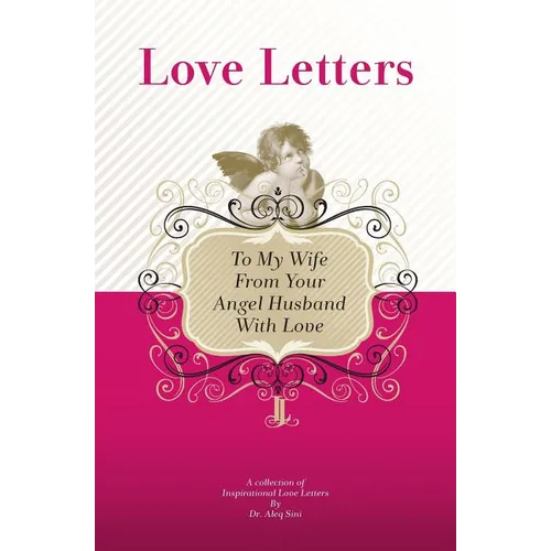 To My Wife, From Your Angel Husband With Love: A Collection Of Inspirational Love Letters