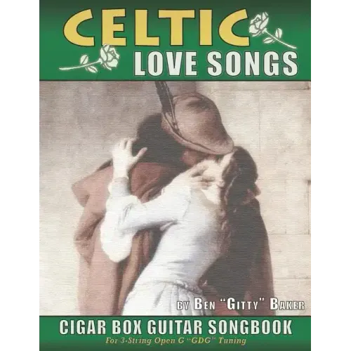 Celtic Love Songs Cigar Box Guitar Songbook: 39 Traditional Celtic Love Songs & Ballads Arranged in Tablature for 3-string GDG