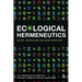 Ecological Hermeneutics: Biblical, Historical and Theological Perspectives