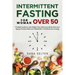 Intermittent Fasting for Woman Over 50: The Best Guide to Lose Weight Fast, Detox your Body, Slow your Aging Process, Reset your Metabolism and Boost