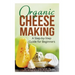 Organic Cheese Making: A Step-by-Step Guide for Beginners