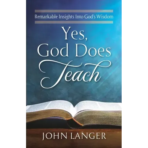 Yes, God Does Teach: Remarkable Insights Into God's Wisdom