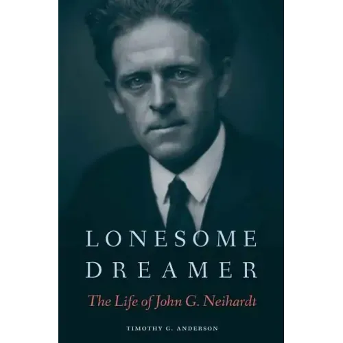 Lonesome Dreamer: The Life of John G. Neihardt