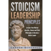 Stoicism Leadership Principles: Lessons from Marcus Aurelius, Seneca and Stoic Philosophy to Become a Better Leader
