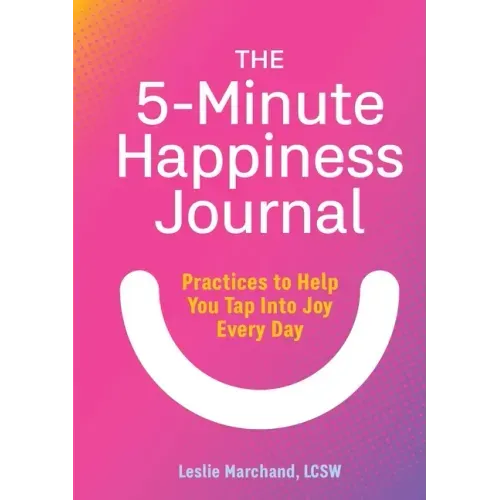 The 5-Minute Happiness Journal: Practices to Help You Tap Into Joy Every Day