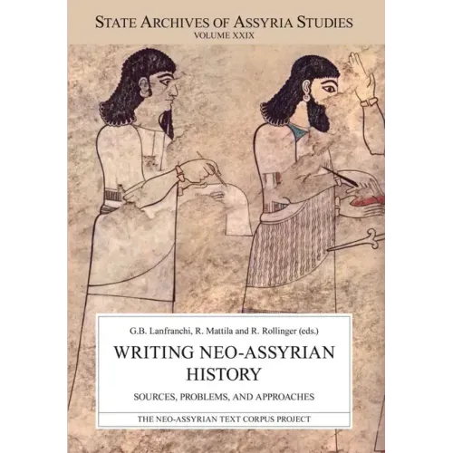 Writing Neo-Assyrian History: Sources, Problems, and Approaches