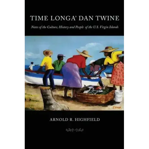 Time Longa' Dan Twine: Notes on the Culture, History, and People of the U.S. Virgin Islands