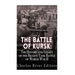 The Battle of Kursk: The History and Legacy of the Biggest Tank Battle of World War II