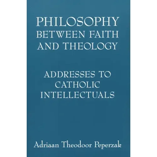 Philosophy Between Faith and Theology: Addresses to Catholic Intellectuals