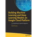 Building Machine Learning and Deep Learning Models on Google Cloud Platform: A Comprehensive Guide for Beginners