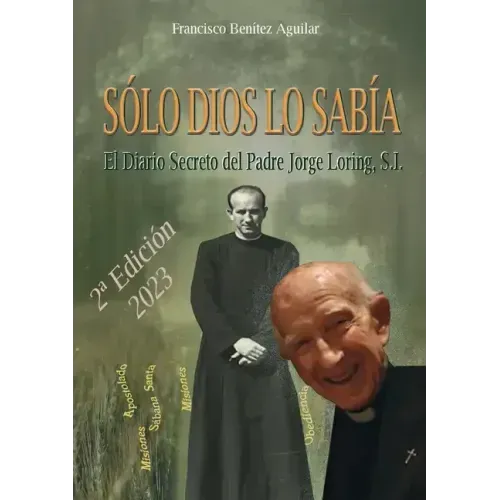 Sólo Dios lo sabía: El diario secreto del Padre Jorge Loring Miró