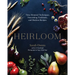 Heirloom: Time-Honored Techniques, Nourishing Traditions, and Modern Recipes