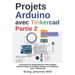 Projets Arduino avec Tinkercad Partie 2: Concevoir & programmer des projets électroniques avancés basés sur Arduino avec Tinkercad