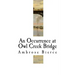 An Occurrence at Owl Creek Bridge: Ambrose Bierce