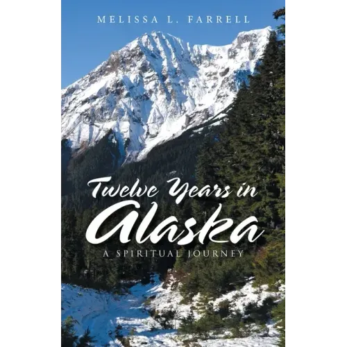 Twelve Years in Alaska: A Spiritual Journey