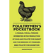 Poultrymen's Pocketbook - A Manual For All Persons Interested In The Production Of Eggs And Poultry For Market And The Breeding Of Standard-Bred Poult